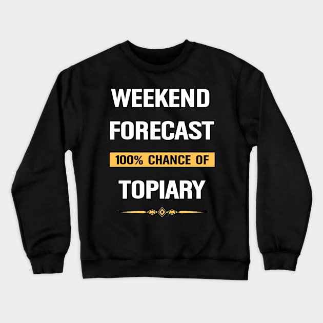 Weekend Forecast Topiary Horticultural Perennial Plants Crewneck Sweatshirt by Happy Life